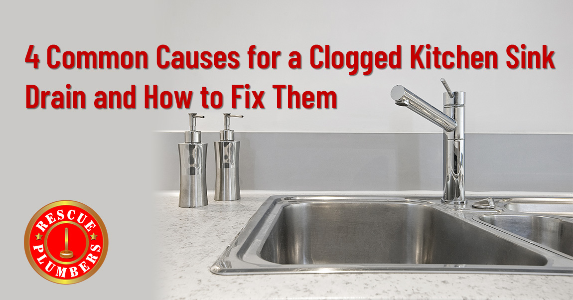 Common Causes For A Clogged Kitchen Sink Drain And How To Fix Them Rescue Plumbers Inc Blog